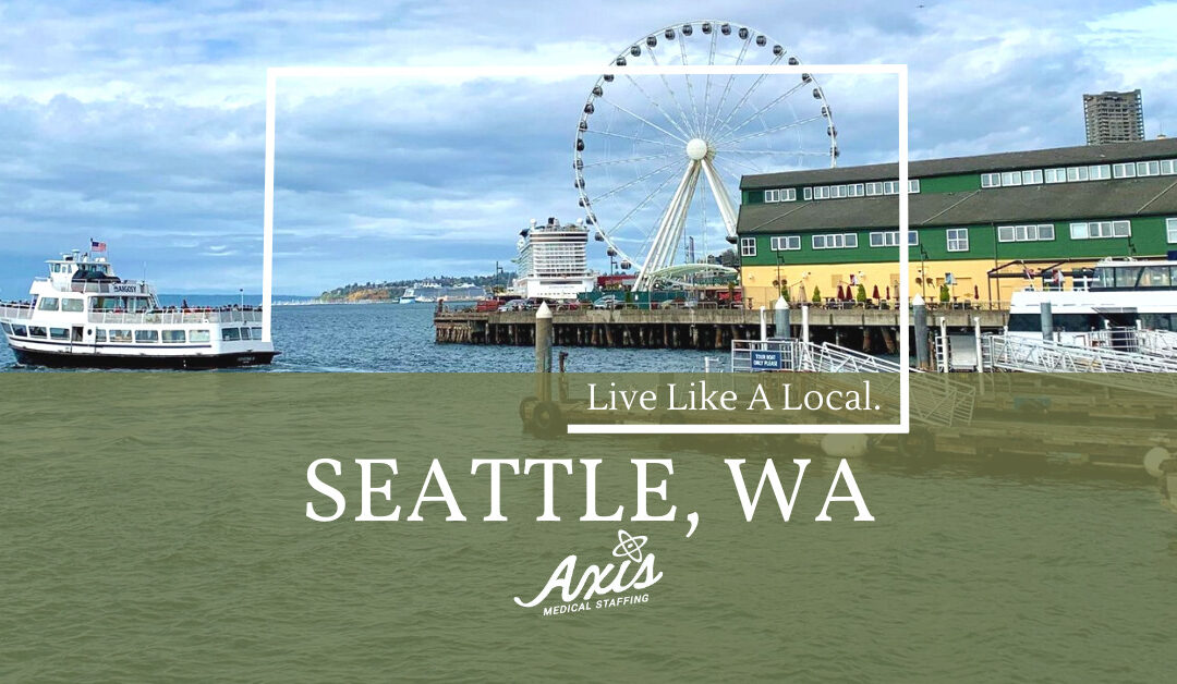 Travel Nursing Assignments – Seattle: Live Like A Local