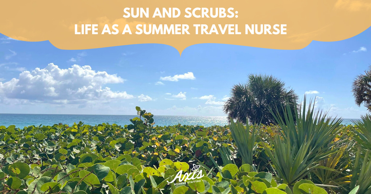 Sun and Scrubs: Life as a Summer Travel Nurse