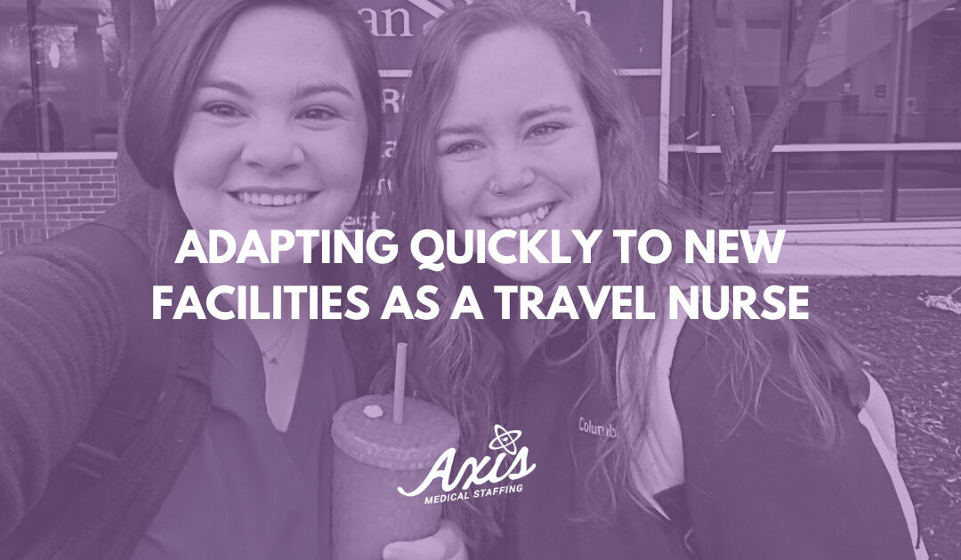 Adapting Quickly to New Facilities as a Travel Nurse
