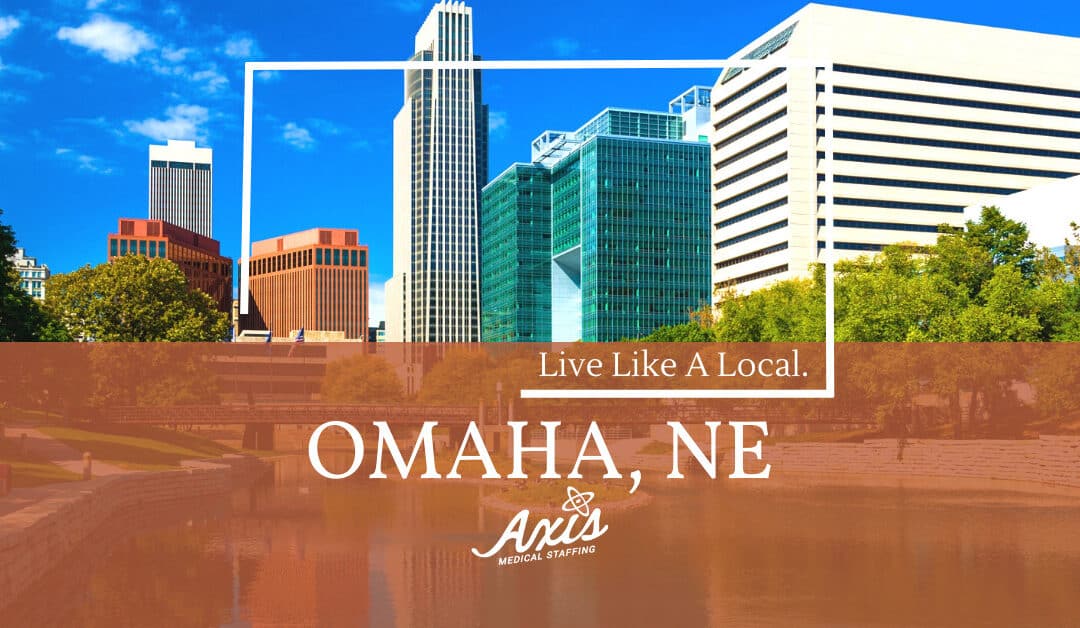 Travel Nurse Assignments: Live Like a Local – Omaha, NE