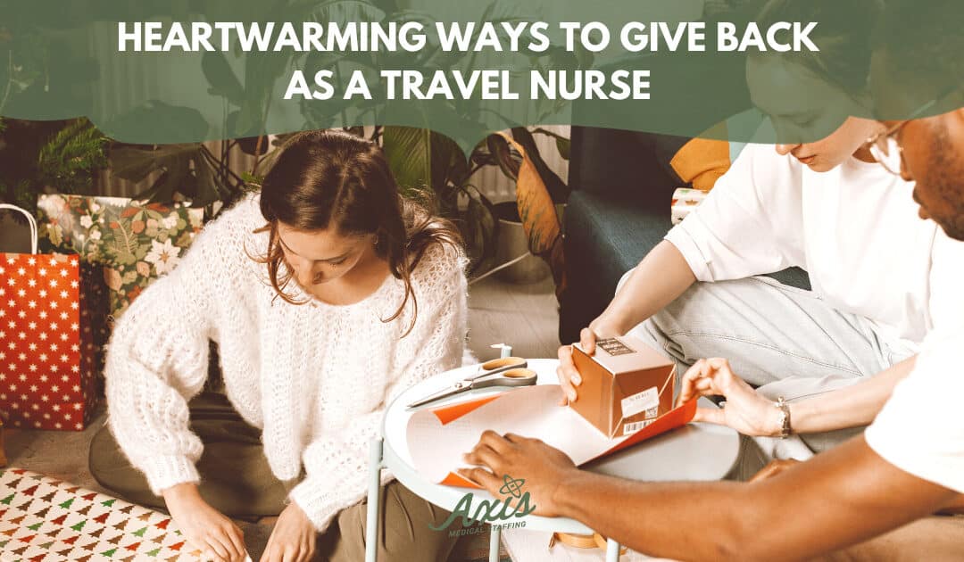 Heartwarming ways to give back as a Travel Nurse