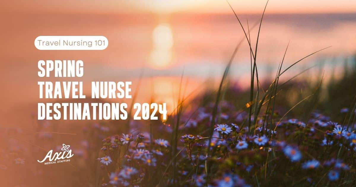 Spring Travel Nurse Destinations 2024