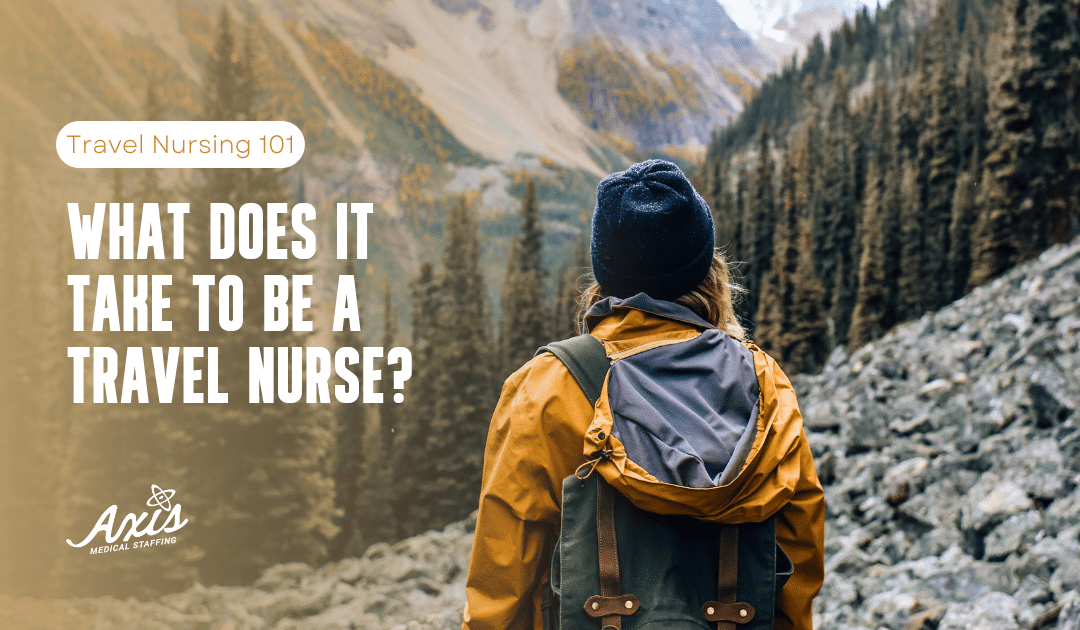What Does it Take to be a Travel Nurse?
