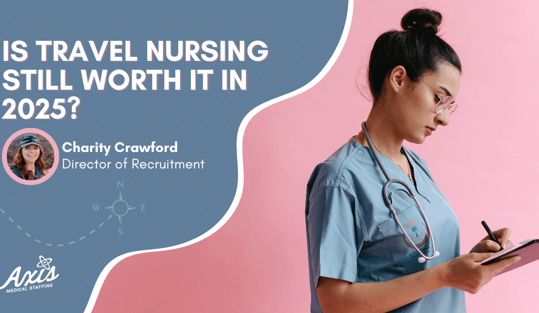 Is Travel Nursing Still Worth It in 2025? A Veteran Recruiter’s Honest Take